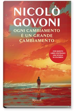 Ogni cambiamento è un grande cambiamento - Nicolò Govoni - Libro Rizzoli 2022, Nuove voci | Libraccio.it