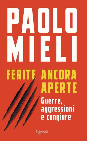 Ferite ancora aperte. Guerre, aggressioni e congiure - Paolo Mieli - Libro Rizzoli 2022 | Libraccio.it