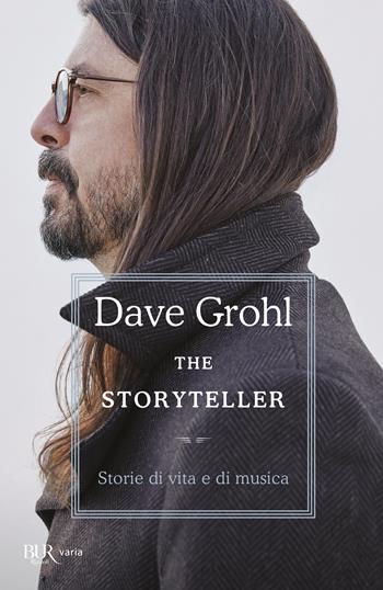 The storyteller. Storie di vita e di musica - Dave Grohl, Nausikaa Angelotti - Libro Rizzoli 2023, BUR Varia | Libraccio.it