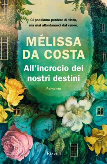 All'incrocio dei nostri destini - Mélissa Da Costa - Libro Rizzoli 2024, Varia narrativa straniera | Libraccio.it