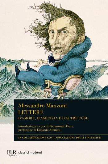 Lettere. D'amore, d'amicizia e d'altre cose - Alessandro Manzoni - Libro Rizzoli 2023, BUR Classici moderni | Libraccio.it