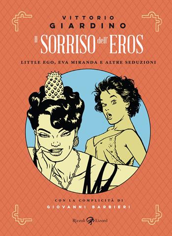 Il sorriso dell'eros. Little Ego, Eva Miranda e altre seduzioni - Vittorio Giardino - Libro Rizzoli Lizard 2023 | Libraccio.it