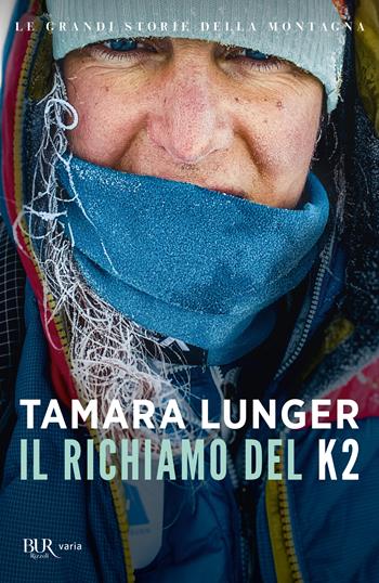 Il richiamo del K2 - Tamara Lunger - Libro Rizzoli 2023, BUR Varia | Libraccio.it