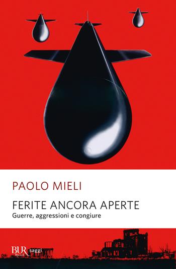 Ferite ancora aperte. Guerre, aggressioni e congiure - Paolo Mieli - Libro Rizzoli 2023, BUR Saggi | Libraccio.it