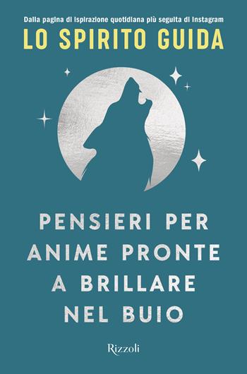 Pensieri per anime pronte a brillare nel buio - Lo Spirito Guida - Libro Rizzoli 2024, Varia | Libraccio.it