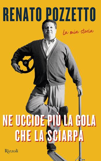 Ne uccide più la gola che la sciarpa. La mia storia - Renato Pozzetto - Libro Rizzoli 2024, Varia | Libraccio.it