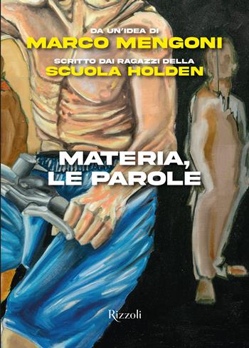 Materia, le parole - Marco Mengoni, Scuola Holden - Libro Rizzoli 2024, Varia | Libraccio.it