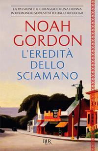 L'eredità dello sciamano - Noah Gordon - Libro Rizzoli 1997, BUR Superbur | Libraccio.it