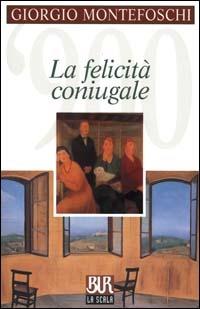 La felicità coniugale - Giorgio Montefoschi - Libro Rizzoli 2000, BUR La Scala | Libraccio.it
