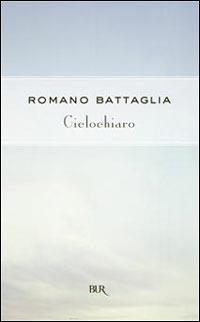 Cielochiaro - Romano Battaglia - Libro Rizzoli 1999, BUR Superbur | Libraccio.it