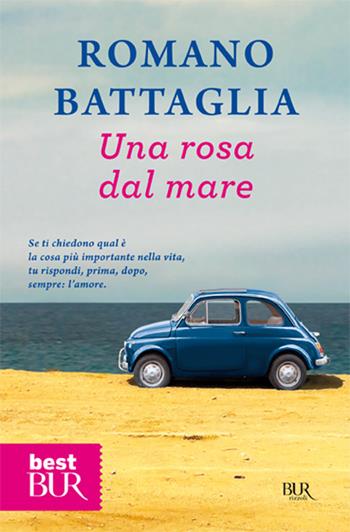 Una rosa dal mare - Romano Battaglia - Libro Rizzoli 1999, BUR Superbur | Libraccio.it