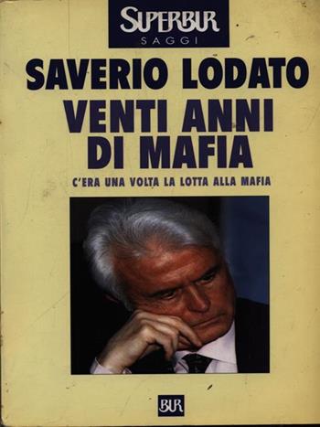 Venti anni di mafia - Saverio Lodato - Libro Rizzoli 1999, BUR Supersaggi | Libraccio.it