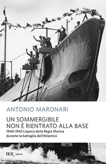 Un sommergibile non è rientrato alla base - Antonio Maronari - Libro Rizzoli 1999, BUR Supersaggi | Libraccio.it