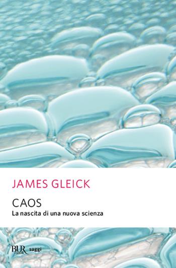 Caos. La nascita di una nuova scienza - James Gleick - Libro Rizzoli 2000, BUR Superbur scienza | Libraccio.it