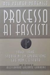 Processo ai fascisti. 1943-1948: storia di un'epurazione che non c'è stata
