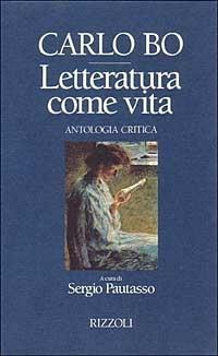 Letteratura come vita - Carlo Bo - Libro Rizzoli 1994, Scala italiani | Libraccio.it