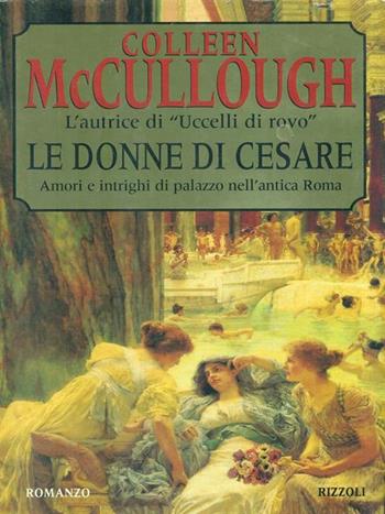Le donne di Cesare. I signori di Roma - Colleen McCullough - Libro Rizzoli 1996, Scala stranieri | Libraccio.it