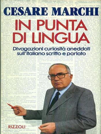 In punta di lingua - Cesare Marchi - Libro Rizzoli 1992, Opere di Cesare Marchi | Libraccio.it