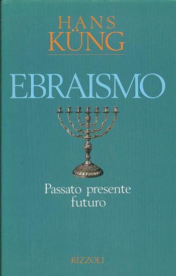 Ebraismo. Passato, presente e futuro - Hans Küng - Libro Rizzoli 1993, Osservatorio straniero | Libraccio.it