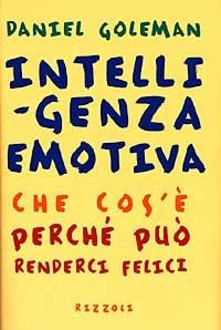 Intelligenza emotiva. Che cos'è, perché può renderci felici - Daniel Goleman - Libro Rizzoli 1996, Saggi stranieri | Libraccio.it