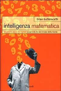 Intelligenza matematica. Vincere la paura dei numeri scoprendo le doti innate della mente - Brian Butterworth - Libro Rizzoli 1999, Saggi stranieri | Libraccio.it