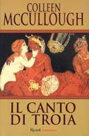 Il canto di Troia - Colleen McCullough - Libro Rizzoli 1999, Scala stranieri | Libraccio.it