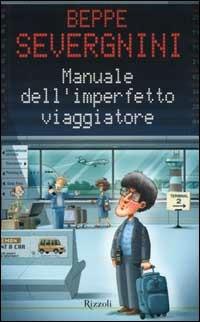 Manuale dell'imperfetto viaggiatore - Beppe Severgnini - Libro Rizzoli 2000, Saggi italiani | Libraccio.it