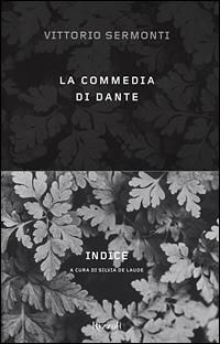 La Commedia di Dante. Indice - Vittorio Sermonti - Libro Rizzoli 2003, Saggi italiani | Libraccio.it