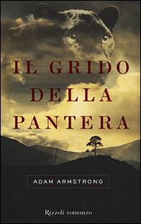 Il grido della pantera - Adam Armstrong - Libro Rizzoli 2001, Scala stranieri | Libraccio.it