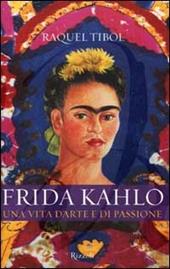 Frida Kahlo. Una vita d'arte e di passione