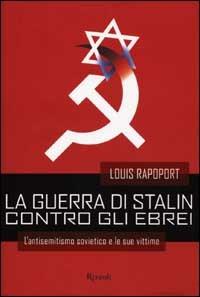 La guerra di Stalin contro gli ebrei - Louis Rapoport - Libro Rizzoli 2002, Saggi stranieri | Libraccio.it
