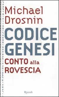 Codice Genesi. Conto alla rovescia - Michael Drosnin - Libro Rizzoli 2003, Saggi stranieri | Libraccio.it