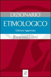 Dizionario etimologico  - Libro Rusconi Libri 2004, Dizionari grandi | Libraccio.it