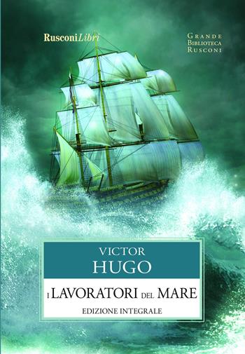 I lavoratori del mare. Ediz. integrale - Victor Hugo - Libro Rusconi Libri 2017, Grande biblioteca Rusconi | Libraccio.it