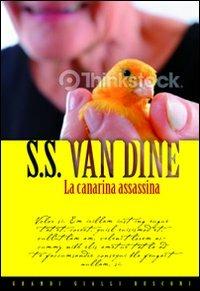La canarina assassinata - S. S. Van Dine - Libro Rusconi Libri 2010, Grandi Gialli | Libraccio.it