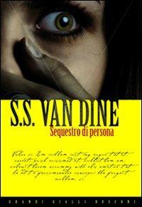 Sequestro di persona - S. S. Van Dine - Libro Rusconi Libri 2010, Grandi Gialli | Libraccio.it