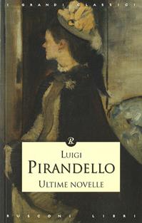 Ultime novelle - Luigi Pirandello - Libro Rusconi Libri 2011, I grandi classici | Libraccio.it