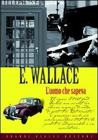 L' uomo che sapeva - Edgar Wallace - Libro Rusconi Libri 2011, Grandi Gialli | Libraccio.it