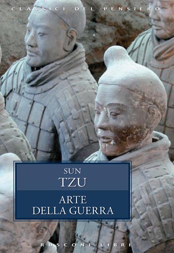 L' arte della guerra - Tzu Sun - Libro Rusconi Libri 2017, Classici del pensiero | Libraccio.it