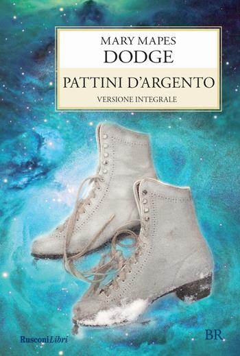 I pattini d'argento - Mary Mapes Dodge - Libro Rusconi Libri 2016, Biblioteca ragazzi | Libraccio.it