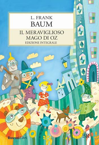Il meraviglioso mago di Oz. Ediz. integrale - L. Frank Baum - Libro Rusconi Libri 2017, Biblioteca ragazzi | Libraccio.it