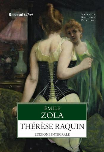 Teresa Raquin. Ediz. integrale - Émile Zola - Libro Rusconi Libri 2017, Grande biblioteca Rusconi | Libraccio.it