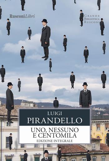 Uno, nessuno e centomila. Ediz. integrale - Luigi Pirandello - Libro Rusconi Libri 2017, Grande biblioteca Rusconi | Libraccio.it