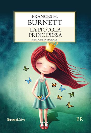 La piccola principessa. Ediz. integrale - Frances H. Burnett - Libro Rusconi Libri 2018, Biblioteca ragazzi | Libraccio.it