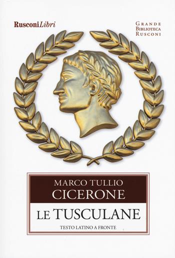 Le Tusculane. Testo latino a fronte - Marco Tullio Cicerone - Libro Rusconi Libri 2019, Grande biblioteca Rusconi | Libraccio.it
