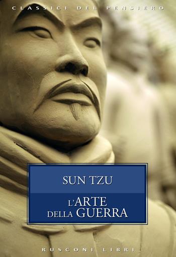L' arte della guerra - Tzu Sun - Libro Rusconi Libri 2020, Classici del pensiero | Libraccio.it