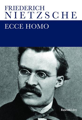 Ecce homo - Friedrich Nietzsche - Libro Rusconi Libri 2021 | Libraccio.it