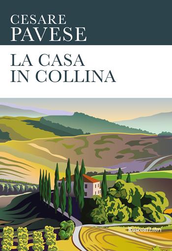 La casa in collina - Cesare Pavese - Libro Rusconi Libri 2022, Le opere di Cesare Pavese | Libraccio.it