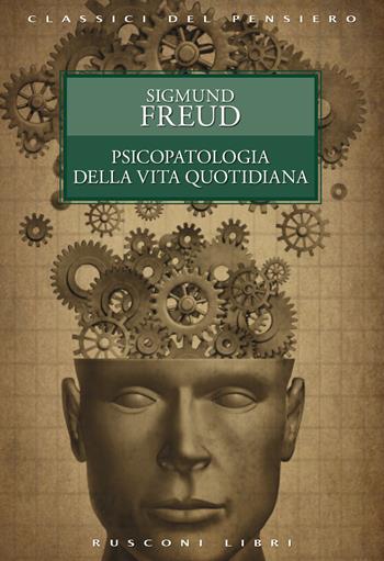 Psicopatologia della vita quotidiana - Sigmund Freud - Libro Rusconi Libri 2021, Classici del pensiero | Libraccio.it