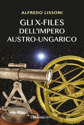 Gli X-files dell'impero austro-ungarico - Alfredo Lissoni - Libro Rusconi Libri 2024, Storia | Libraccio.it